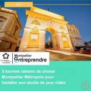 5 bonnes raisons de choisir Montpellier Métropole pour installer son studio de jeux vidéo